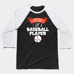 Kiss me i am a baseball player Baseball T-Shirt